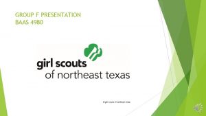 GROUP F PRESENTATION BAAS 4980 girl scouts of