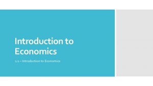 Introduction to Economics 1 1 Introduction to Economics