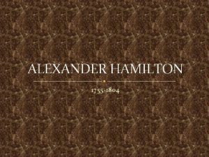 ALEXANDER HAMILTON 1755 1804 ALEXANDER HAMILTON Born into