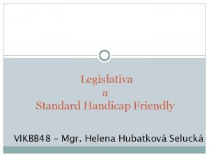 Legislativa a Standard Handicap Friendly VIKBB 48 Mgr