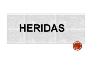 HERIDAS El sistema tegumentario est formado por la