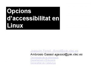 Opcions daccessibilitat en Linux Joaquim Fonoll jfonollpie xtec