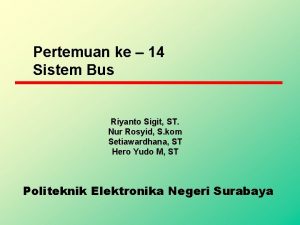 Pertemuan ke 14 Sistem Bus Riyanto Sigit ST