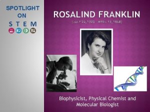 SPOTLIGHT ON ROSALIND FRANKLIN JULY 25 1920 APRIL