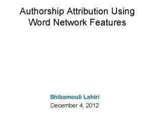 Authorship Attribution Using Word Network Features Shibamouli Lahiri