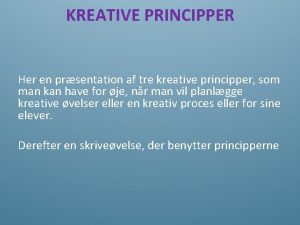 KREATIVE PRINCIPPER Her en prsentation af tre kreative