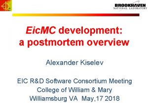 Eic MC development a postmortem overview Alexander Kiselev