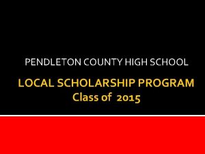 PENDLETON COUNTY HIGH SCHOOL LOCAL SCHOLARSHIP PROGRAM Class