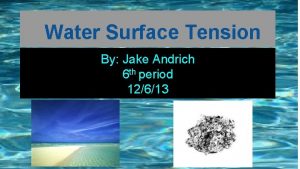 Water Surface Tension By Jake Andrich 6 th