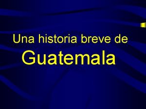 Una historia breve de Guatemala Dnde est Guatemala