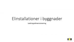 Elinstallationer i byggnader Ledningsdimensionering 1 Angivna krav om