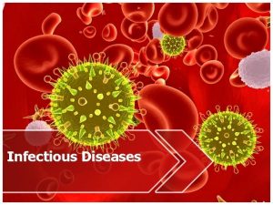Infectious Diseases Infectious Diseases Infectious diseases any disease