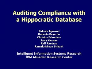 Auditing Compliance with a Hippocratic Database Rakesh Agrawal