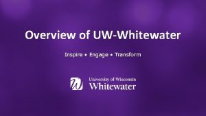 Overview of UWWhitewater Inspire Engage Transform 12 448