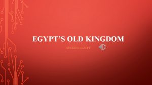 EGYPTS OLD KINGDOM ANCIENT EGYPT I OLD KINGDOM