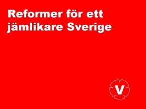Reformer fr ett jmlikare Sverige Vnsterpartiets genomslag 2018