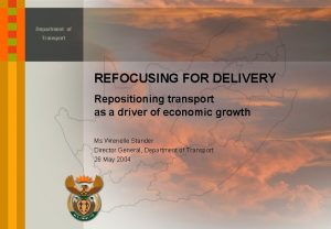 Department of Transport REFOCUSING FOR DELIVERY Repositioning transport