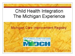 Child Health Integration The Michigan Experience Michigan Care