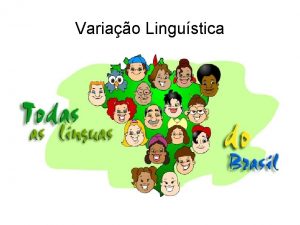 Variao Lingustica Variao regional Variao socialregional Variao social