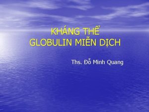 KHNG TH GLOBULIN MIN DCH Ths Minh Quang