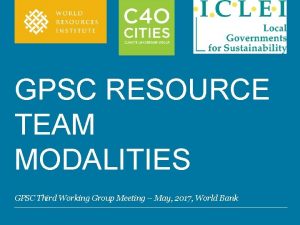 GPSC RESOURCE TEAM MODALITIES GPSC Third Working Group