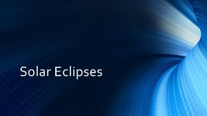 Solar Eclipses What exactly is a solar eclipse