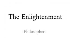 The Enlightenment Philosophers The Enlightenment European movement 1600