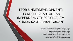 TEORI UNDERDEVELOPMENT TEORI KETERGANTUNGAN DEPENDENCY THEORY DALAM KOMUNIKASI