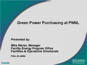 Green Power Purchasing at PNNL Presented by Mike