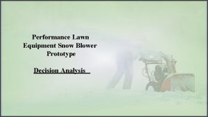 Performance Lawn Equipment Snow Blower Prototype Decision Analysis