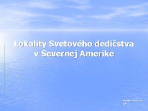 Lokality Svetovho dedistva v Severnej Amerike Veronika Voskrov