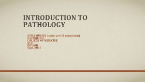 INTRODUCTION TO PATHOLOGY SUFIA HUSAIN assist prof consultant