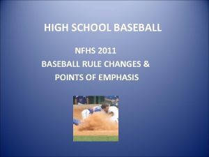 HIGH SCHOOL BASEBALL NFHS 2011 BASEBALL RULE CHANGES