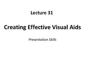 Lecture 31 Creating Effective Visual Aids Presentation Skills