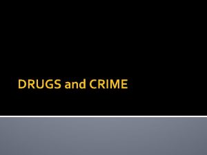 DRUGS and CRIME DRUG USE FACTS 50 75