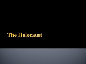 The Holocaust What is the Holocaust The Holocaust