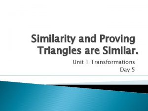 Similarity and Proving Triangles are Similar Unit 1