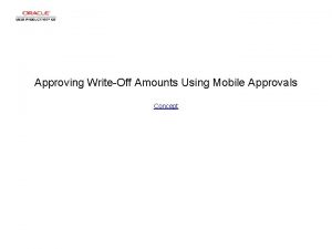 Approving WriteOff Amounts Using Mobile Approvals Concept Approving