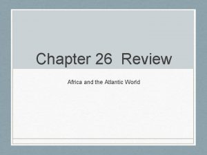 Chapter 26 Review Africa and the Atlantic World