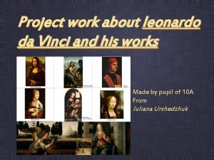 Project work about leonardo da Vinci and his