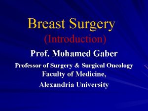 Breast Surgery Introduction Prof Mohamed Gaber Professor of