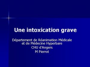 Une intoxication grave Dpartement de Ranimation Mdicale et