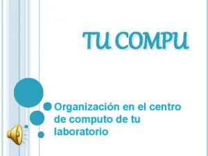 TU COMPU Organizacin en el centro de computo