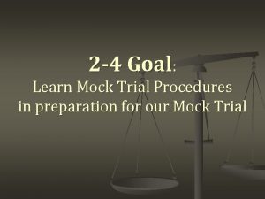 2 4 Goal Learn Mock Trial Procedures in