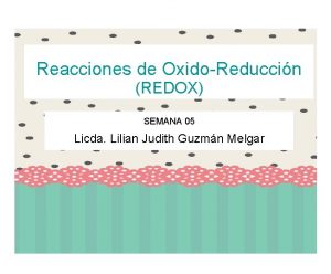 Reacciones de OxidoReduccin REDOX SEMANA 05 Licda Lilian