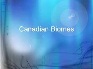 Canadian Biomes Canadian Biomes Regions of Canada separated
