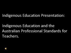 Indigenous Education Presentation Indigenous Education and the Australian