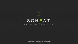 SCHEAT POWERPOINT TEMPLATE Jun Akizaki The Power of