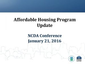 Affordable Housing Program Update NCDA Conference January 21