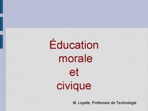 ducation morale et civique M Loyalle Professeur de